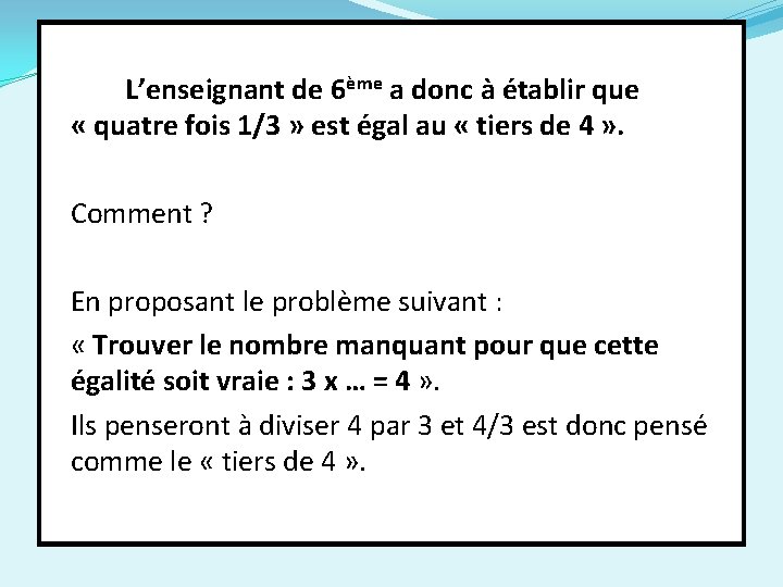 L’enseignant de 6ème a donc à établir que « quatre fois 1/3 » est