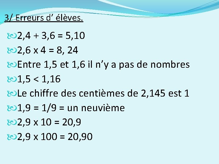 3/ Erreurs d’ élèves. 2, 4 + 3, 6 = 5, 10 2, 6