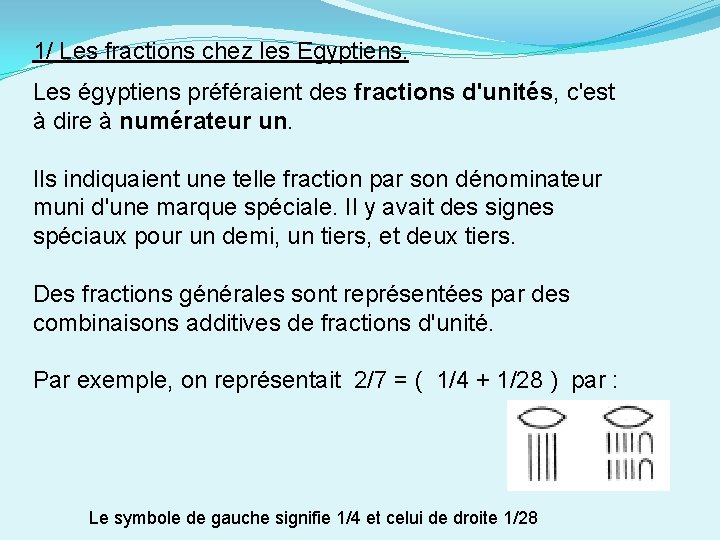 1/ Les fractions chez les Egyptiens. Les égyptiens préféraient des fractions d'unités, c'est à