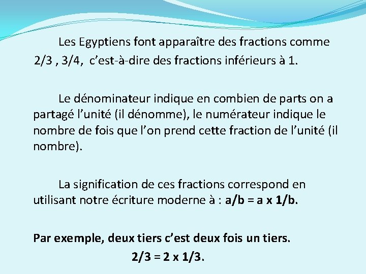 Les Egyptiens font apparaître des fractions comme 2/3 , 3/4, c’est-à-dire des fractions inférieurs