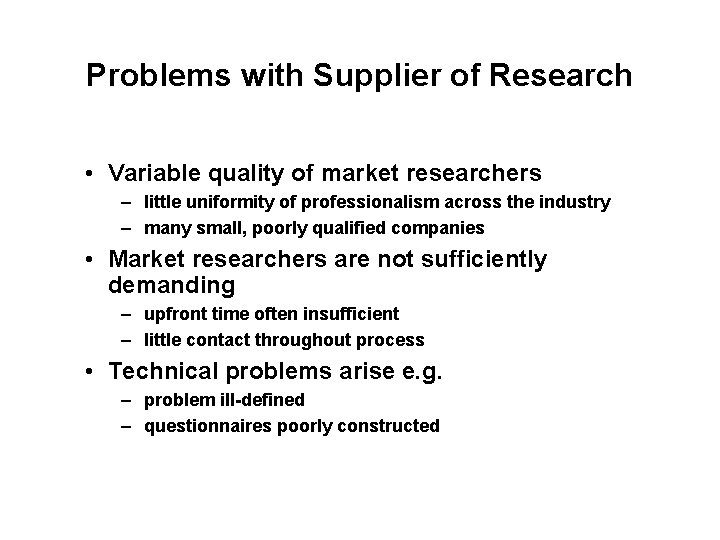 Problems with Supplier of Research • Variable quality of market researchers – little uniformity