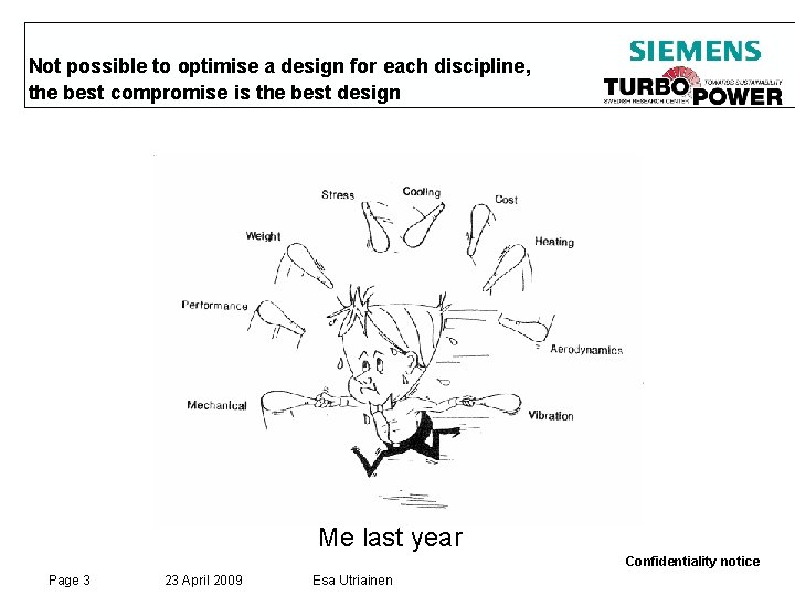 Not possible to optimise a design for each discipline, the best compromise is the