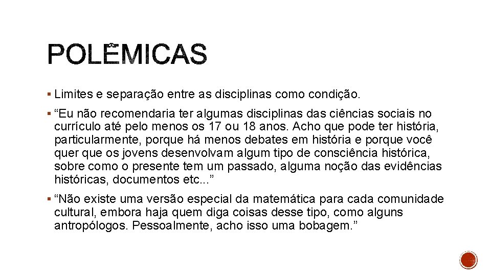 § Limites e separação entre as disciplinas como condição. § “Eu não recomendaria ter