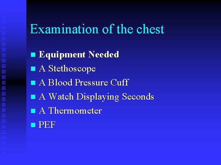 Examination of the chest Equipment Needed n A Stethoscope n A Blood Pressure Cuff