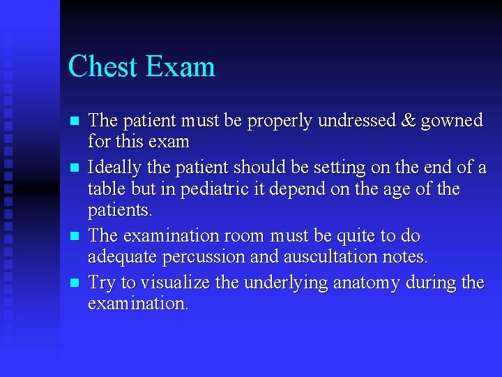 Chest Exam n n The patient must be properly undressed & gowned for this