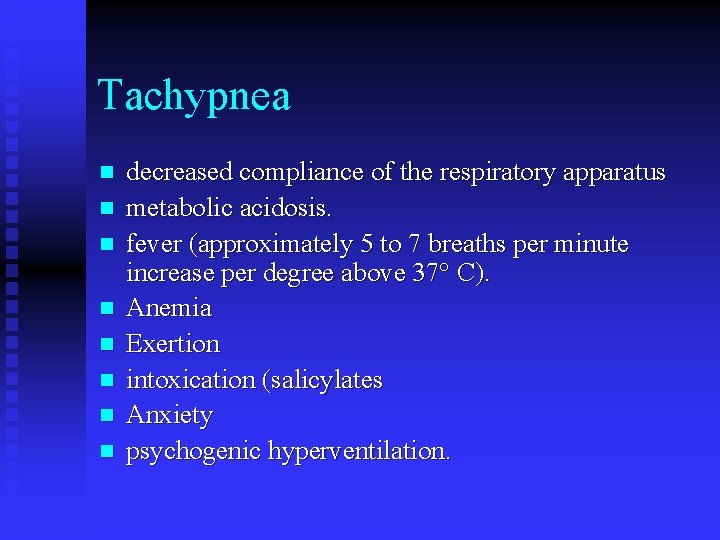 Tachypnea n n n n decreased compliance of the respiratory apparatus metabolic acidosis. fever