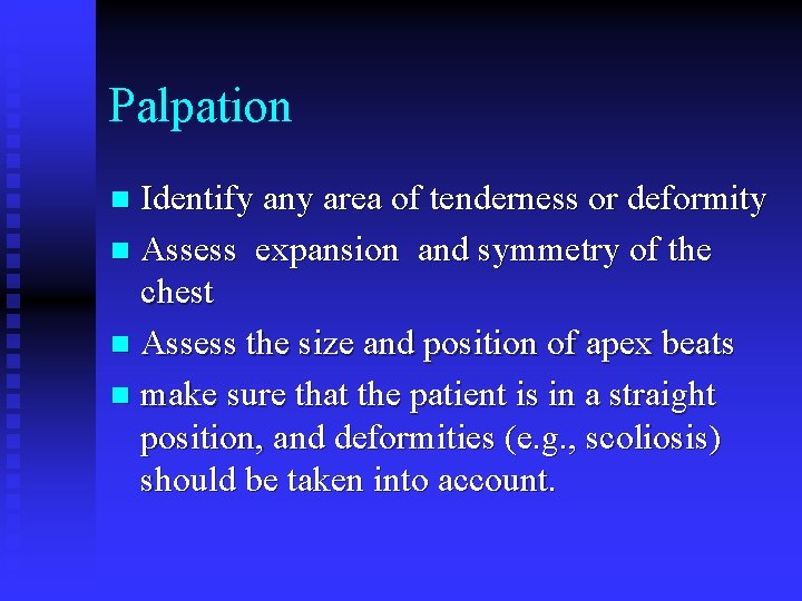 Palpation Identify any area of tenderness or deformity n Assess expansion and symmetry of