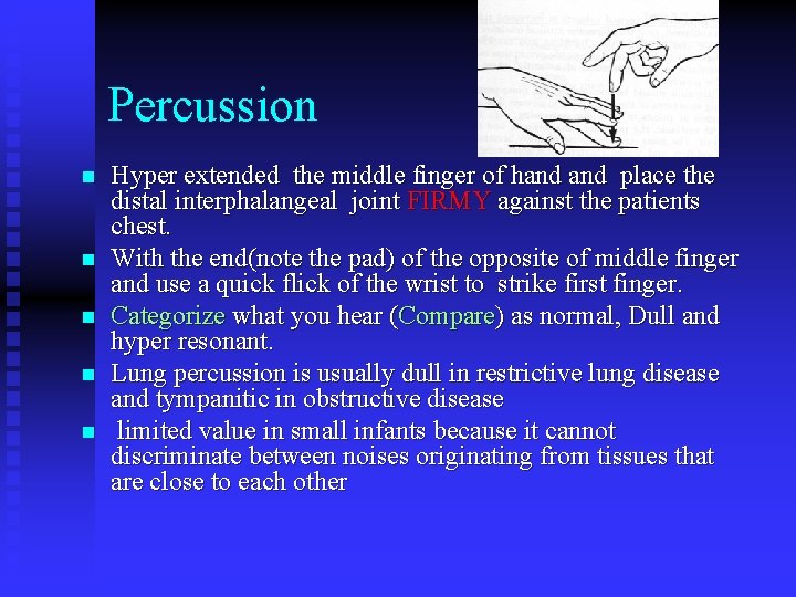 Percussion n n Hyper extended the middle finger of hand place the distal interphalangeal