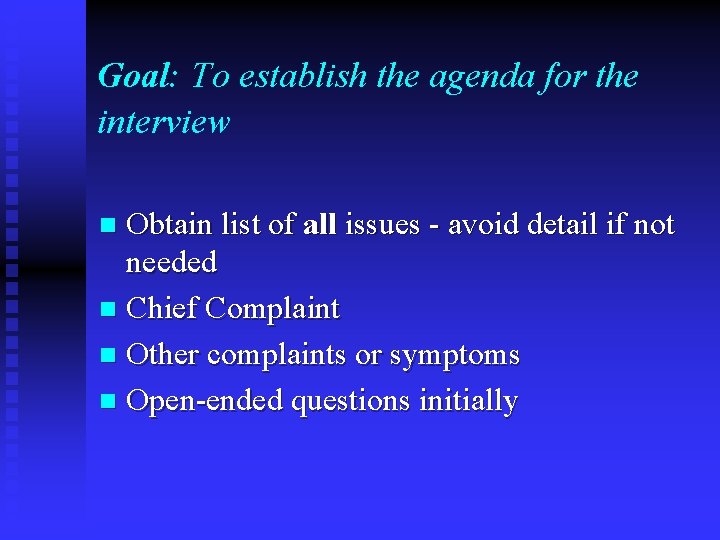 Goal: To establish the agenda for the interview Obtain list of all issues -