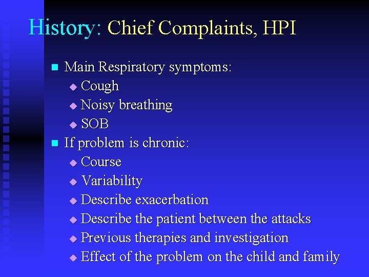 History: Chief Complaints, HPI n n Main Respiratory symptoms: u Cough u Noisy breathing