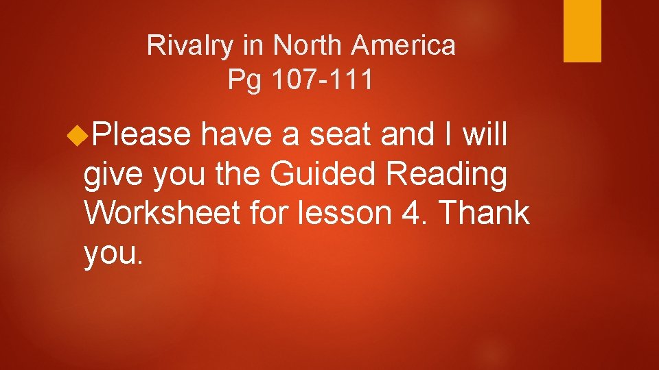 Rivalry in North America Pg 107 -111 Please have a seat and I will