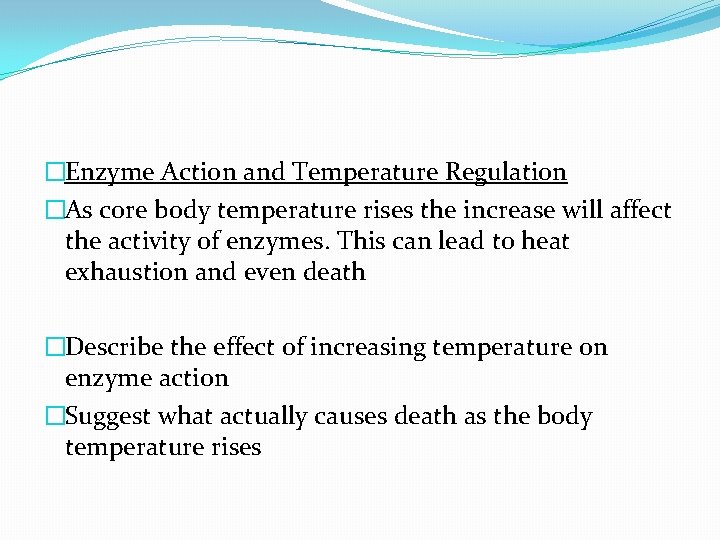 �Enzyme Action and Temperature Regulation �As core body temperature rises the increase will affect �Enzyme Action and Temperature Regulation �As core body temperature rises the increase will affect