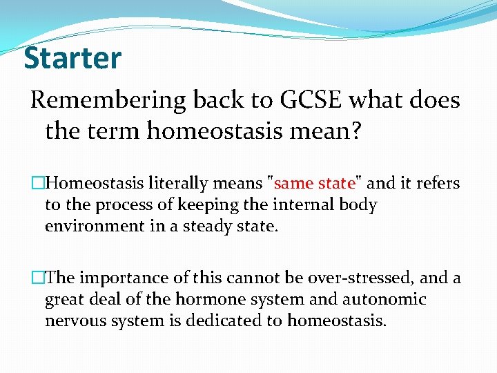 Starter Remembering back to GCSE what does the term homeostasis mean? �Homeostasis literally means
