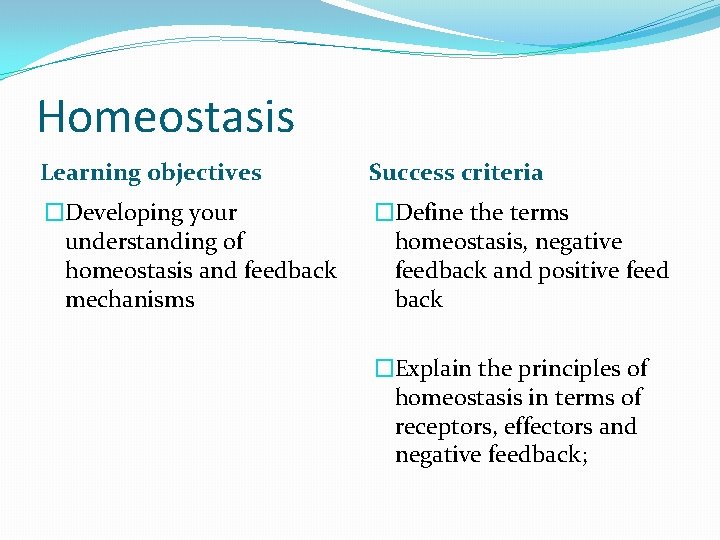 Homeostasis Learning objectives Success criteria �Developing your understanding of homeostasis and feedback mechanisms �Define