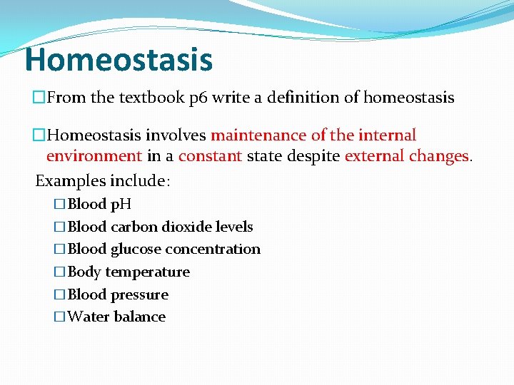 Homeostasis �From the textbook p 6 write a definition of homeostasis �Homeostasis involves maintenance