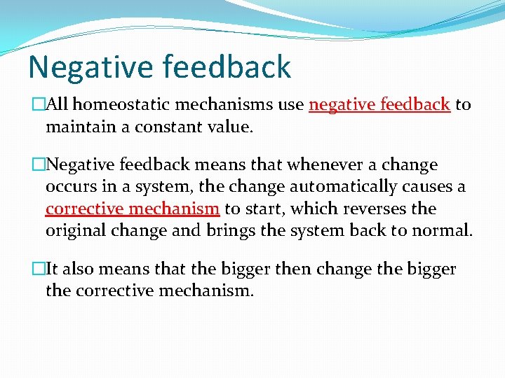 Negative feedback �All homeostatic mechanisms use negative feedback to maintain a constant value. �Negative