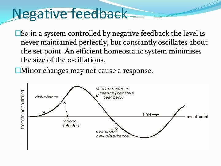 Negative feedback �So in a system controlled by negative feedback the level is never
