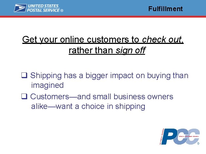 Fulfillment Get your online customers to check out, rather than sign off q Shipping