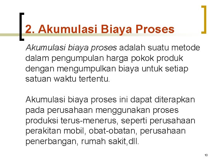 2. Akumulasi Biaya Proses Akumulasi biaya proses adalah suatu metode dalam pengumpulan harga pokok 2. Akumulasi Biaya Proses Akumulasi biaya proses adalah suatu metode dalam pengumpulan harga pokok