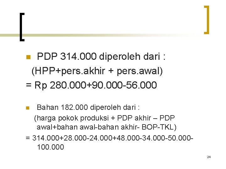 PDP 314. 000 diperoleh dari : (HPP+pers. akhir + pers. awal) = Rp 280. PDP 314. 000 diperoleh dari : (HPP+pers. akhir + pers. awal) = Rp 280.