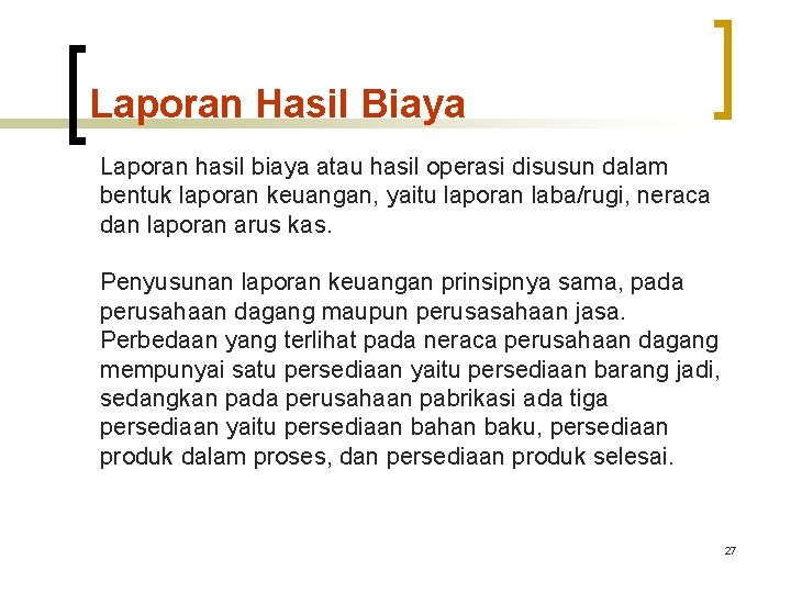 Laporan Hasil Biaya Laporan hasil biaya atau hasil operasi disusun dalam bentuk laporan keuangan, Laporan Hasil Biaya Laporan hasil biaya atau hasil operasi disusun dalam bentuk laporan keuangan,