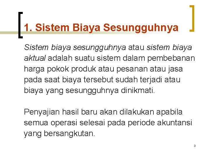 1. Sistem Biaya Sesungguhnya Sistem biaya sesungguhnya atau sistem biaya aktual adalah suatu sistem 1. Sistem Biaya Sesungguhnya Sistem biaya sesungguhnya atau sistem biaya aktual adalah suatu sistem
