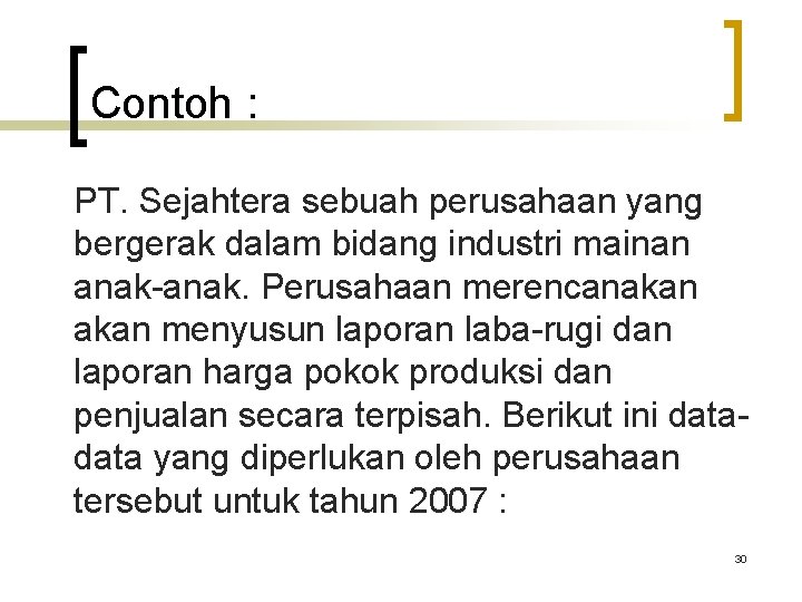 Contoh : PT. Sejahtera sebuah perusahaan yang bergerak dalam bidang industri mainan anak-anak. Perusahaan Contoh : PT. Sejahtera sebuah perusahaan yang bergerak dalam bidang industri mainan anak-anak. Perusahaan