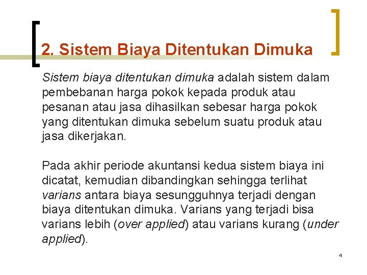 2. Sistem Biaya Ditentukan Dimuka Sistem biaya ditentukan dimuka adalah sistem dalam pembebanan harga 2. Sistem Biaya Ditentukan Dimuka Sistem biaya ditentukan dimuka adalah sistem dalam pembebanan harga