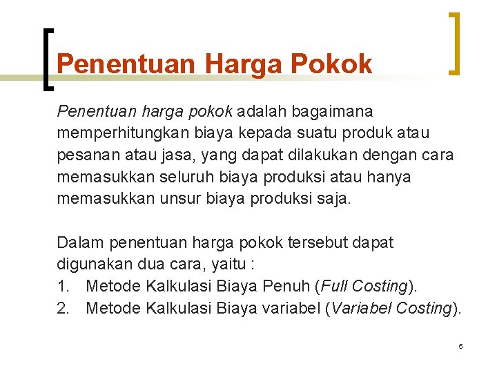 Penentuan Harga Pokok Penentuan harga pokok adalah bagaimana memperhitungkan biaya kepada suatu produk atau Penentuan Harga Pokok Penentuan harga pokok adalah bagaimana memperhitungkan biaya kepada suatu produk atau
