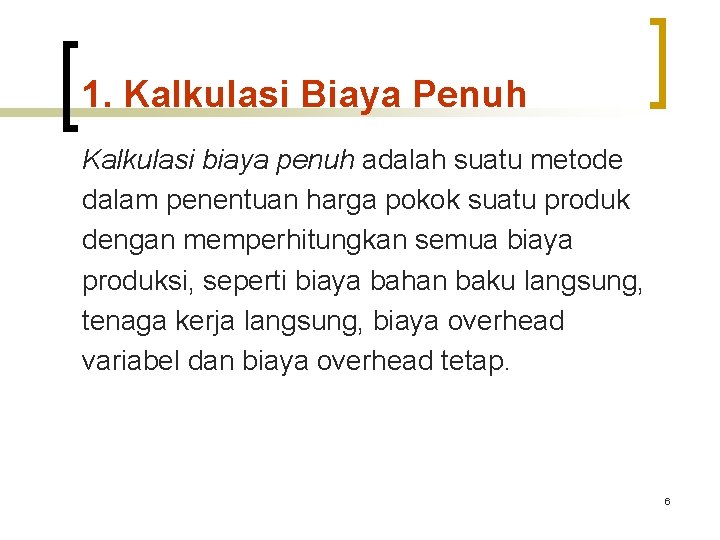 1. Kalkulasi Biaya Penuh Kalkulasi biaya penuh adalah suatu metode dalam penentuan harga pokok 1. Kalkulasi Biaya Penuh Kalkulasi biaya penuh adalah suatu metode dalam penentuan harga pokok