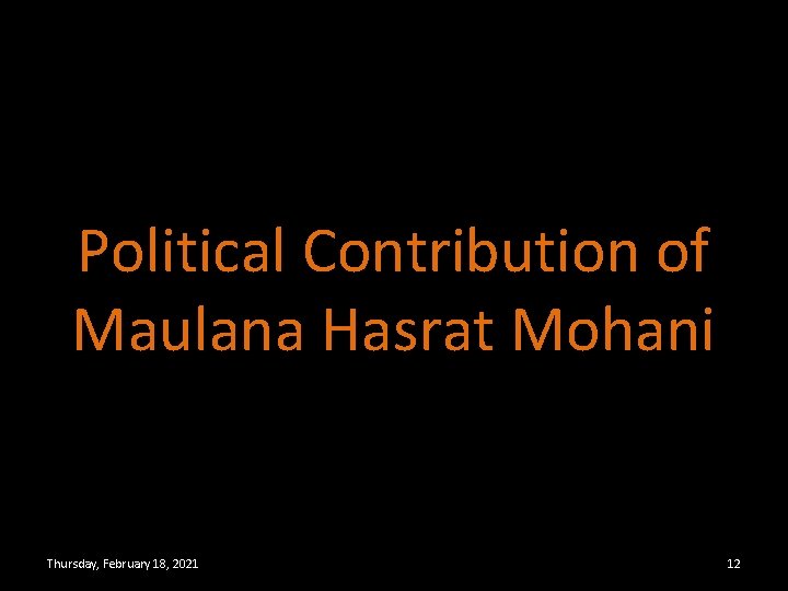 Political Contribution of Maulana Hasrat Mohani Thursday, February 18, 2021 12 