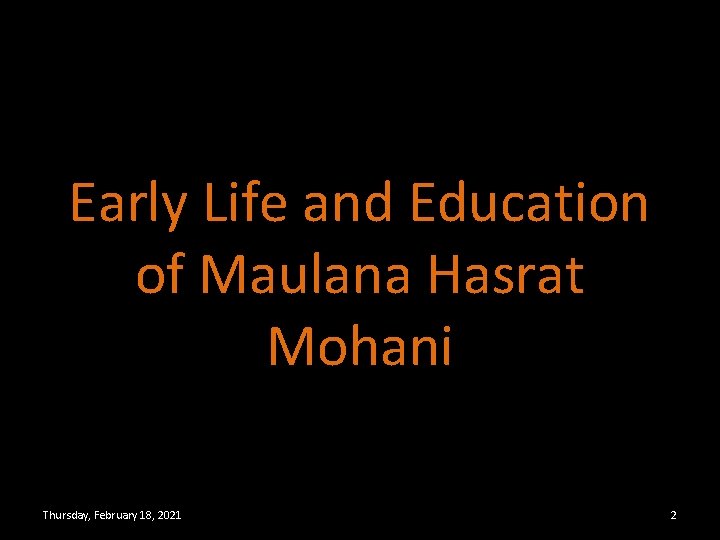 Early Life and Education of Maulana Hasrat Mohani Thursday, February 18, 2021 2 