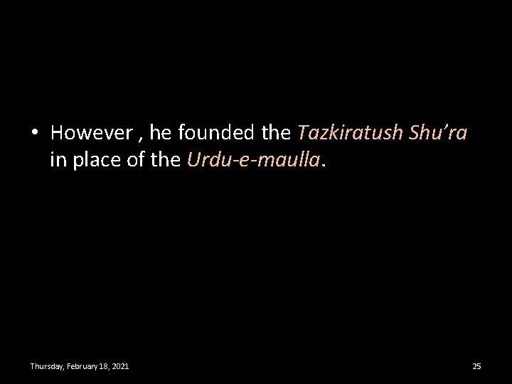  • However , he founded the Tazkiratush Shu’ra in place of the Urdu-e-maulla.