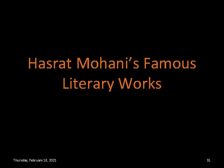 Hasrat Mohani’s Famous Literary Works Thursday, February 18, 2021 31 