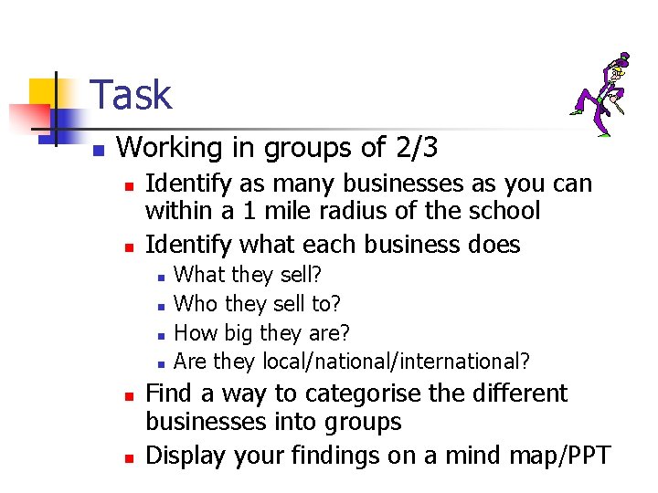 Task n Working in groups of 2/3 n n Identify as many businesses as