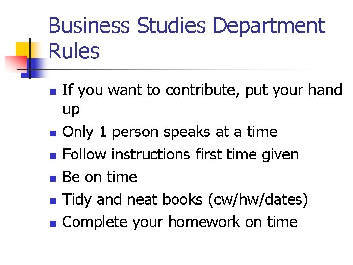 Business Studies Department Rules n n n If you want to contribute, put your