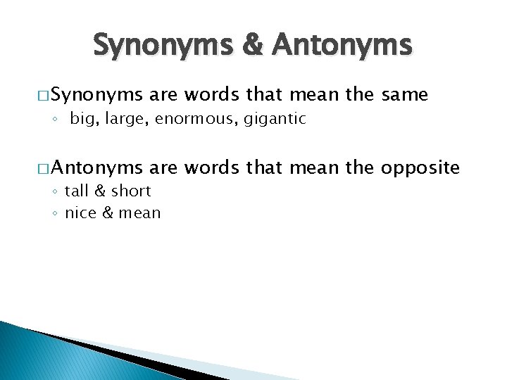 Synonyms & Antonyms � Synonyms are words that mean the same � Antonyms are