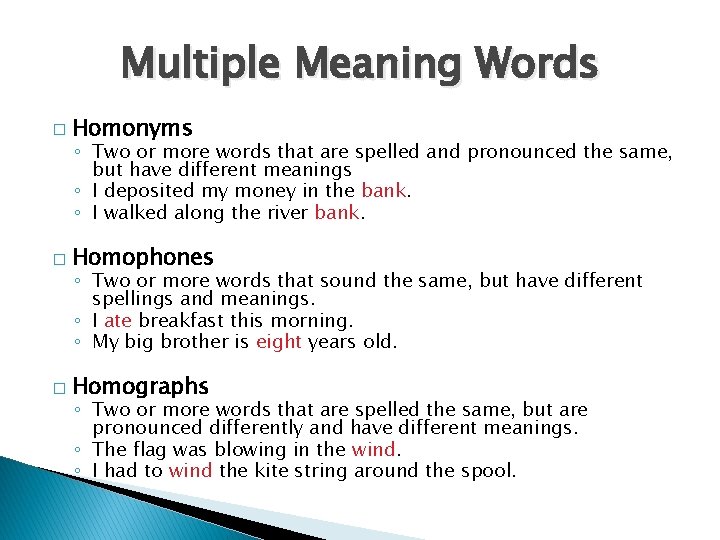 Multiple Meaning Words � Homonyms � Homophones � Homographs ◦ Two or more words