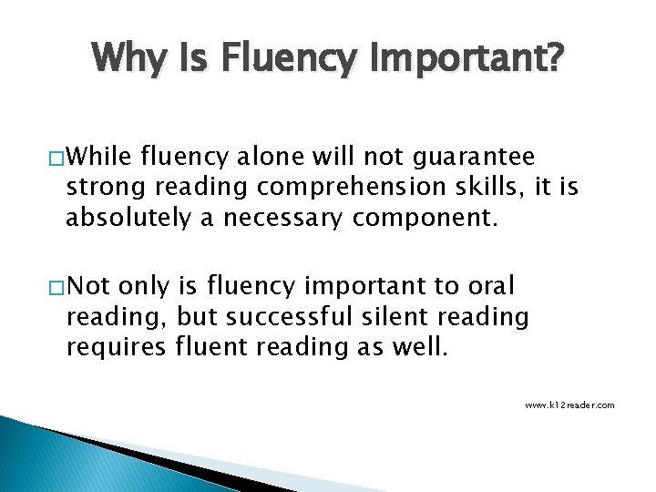Why Is Fluency Important? � While fluency alone will not guarantee strong reading comprehension