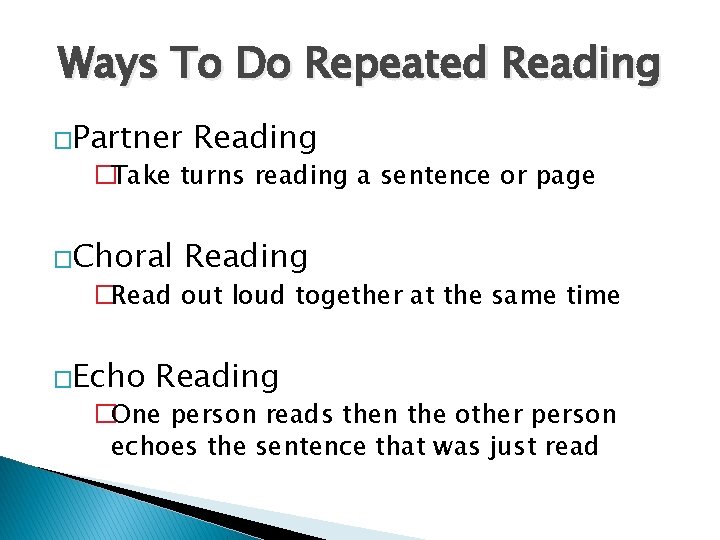 Ways To Do Repeated Reading �Partner Reading �Take turns reading a sentence or page