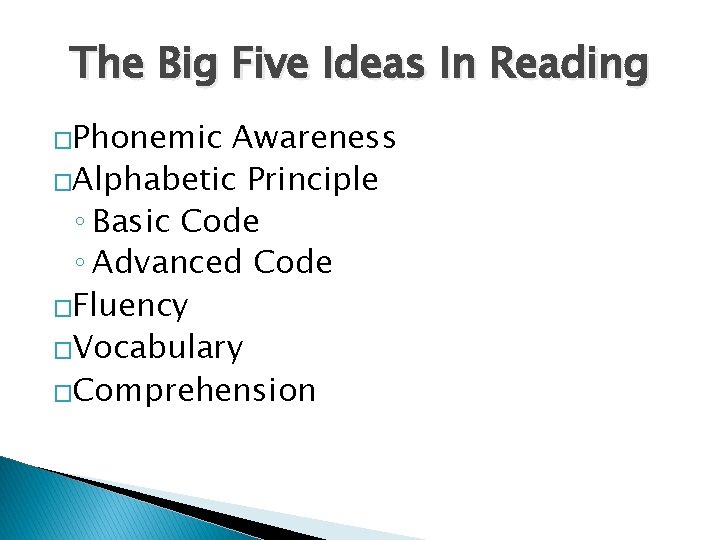 The Big Five Ideas In Reading �Phonemic Awareness �Alphabetic Principle ◦ Basic Code ◦