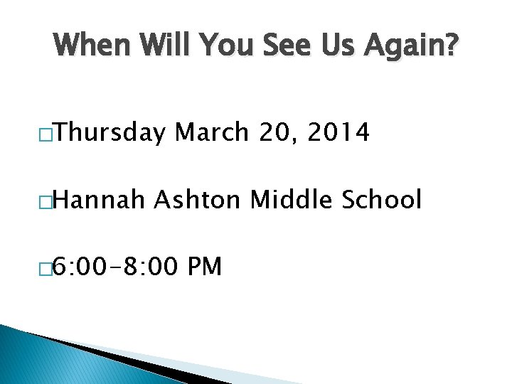 When Will You See Us Again? �Thursday �Hannah March 20, 2014 Ashton Middle School