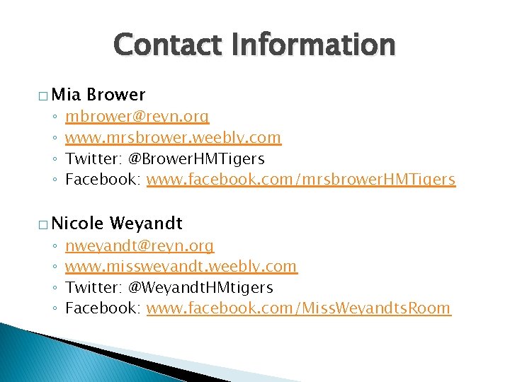 Contact Information � Mia ◦ ◦ Brower mbrower@reyn. org www. mrsbrower. weebly. com Twitter: