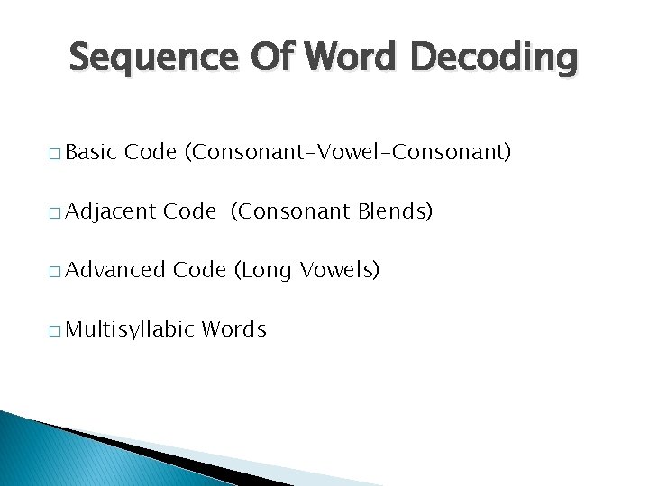 Sequence Of Word Decoding � Basic Code (Consonant-Vowel-Consonant) � Adjacent Code (Consonant Blends) �