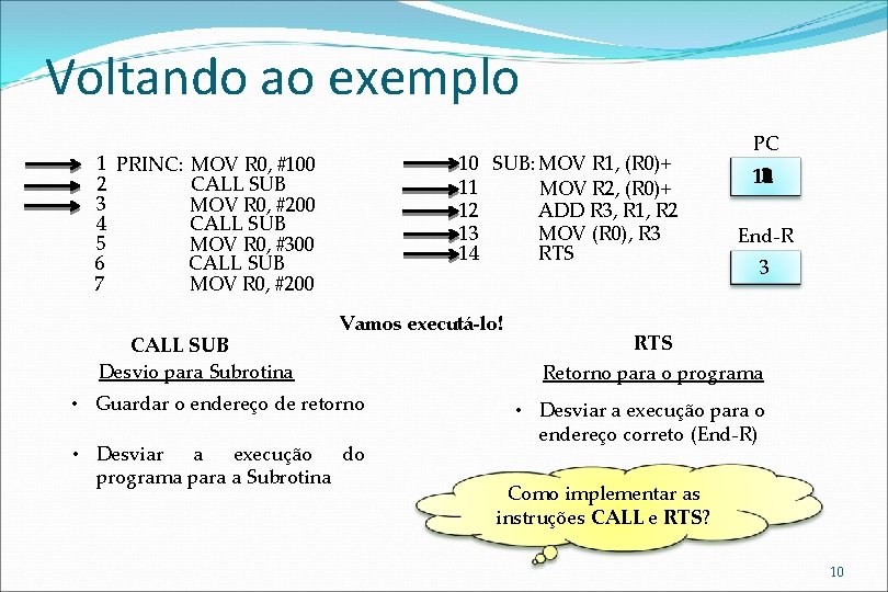 Voltando ao exemplo 10 SUB: MOV R 1, (R 0)+ 11 MOV R 2,