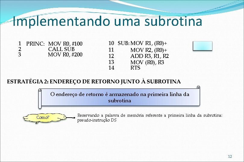 Implementando uma subrotina 1 PRINC: MOV R 0, #100 2 CALL SUB 3 MOV