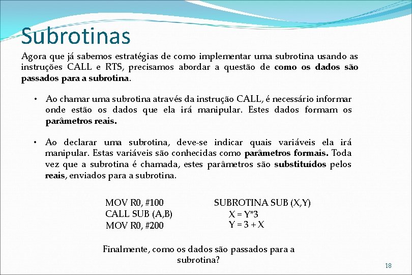 Subrotinas Agora que já sabemos estratégias de como implementar uma subrotina usando as instruções