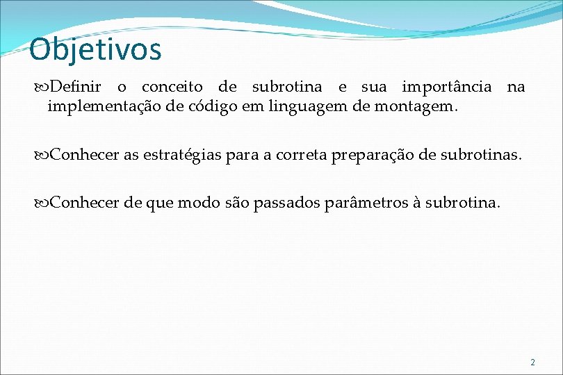 Objetivos Definir o conceito de subrotina e sua importância na implementação de código em