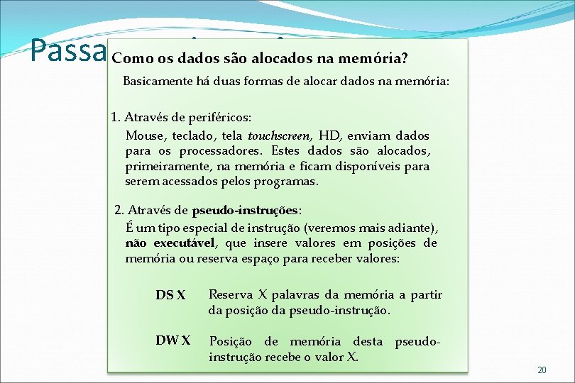 Passagem de parâmetros Como os dados são alocados na memória? Basicamente há duas formas