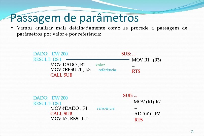 Passagem de parâmetros • Vamos analisar mais detalhadamente como se procede a passagem de